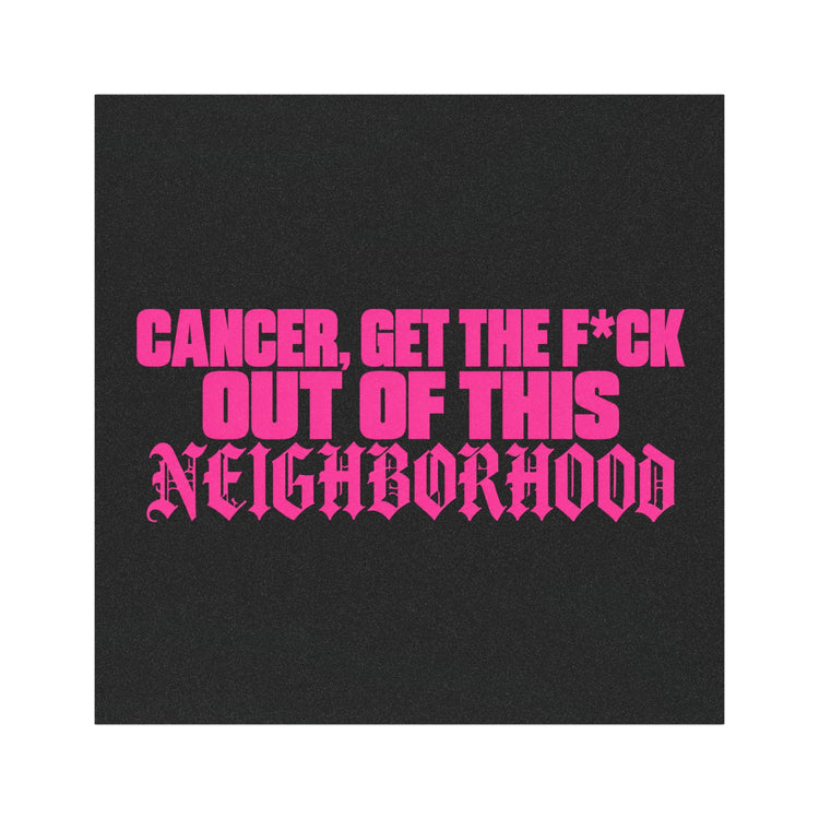 Cancer Get the F*ck Out of This Neighborhood Car Magnet