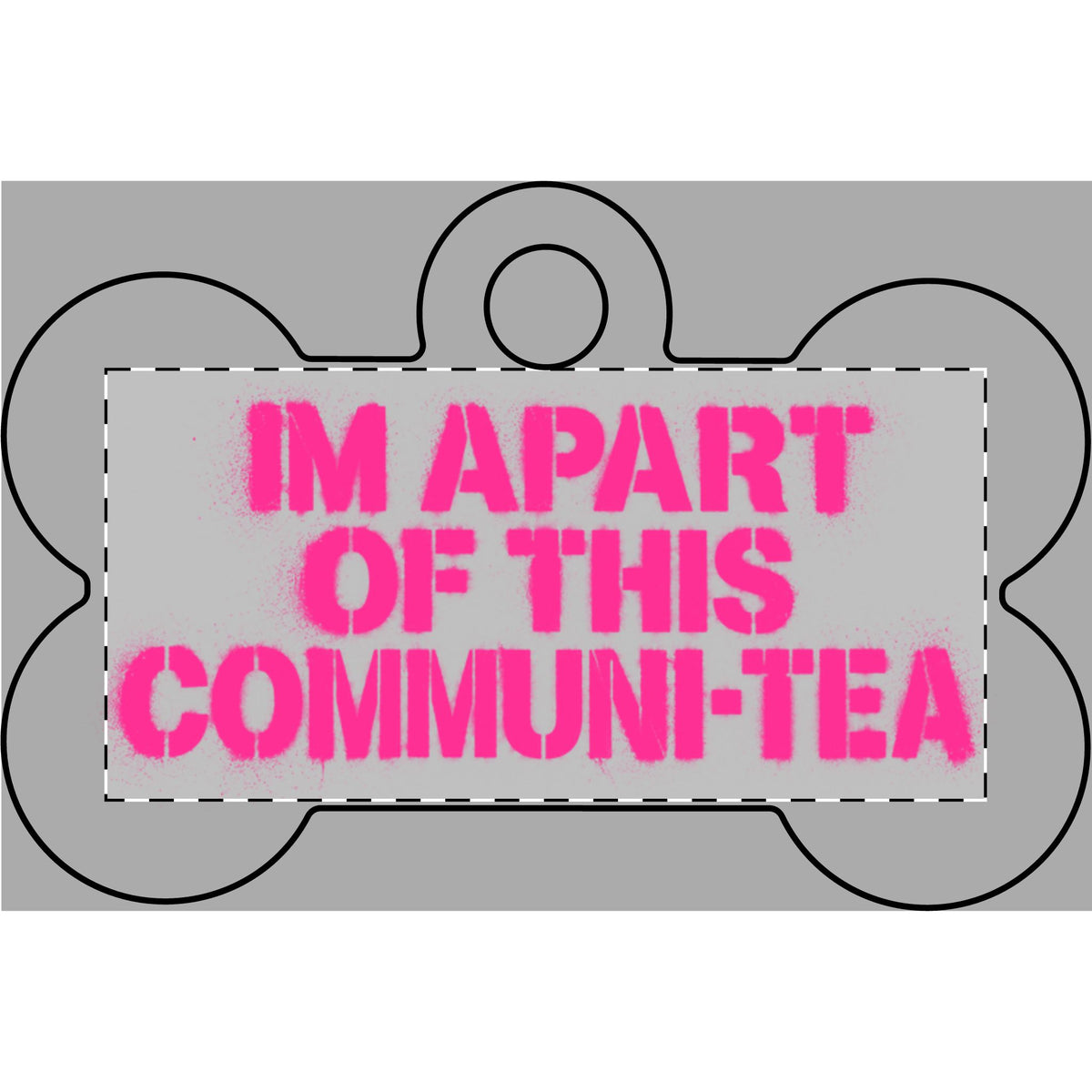 Breast Cancer Edition “I’m Apart of This Communi-Tea” Pet Tag