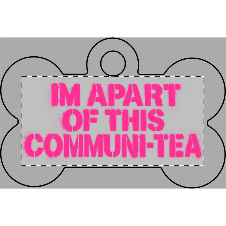 Breast Cancer Edition “I’m Apart of This Communi-Tea” Pet Tag