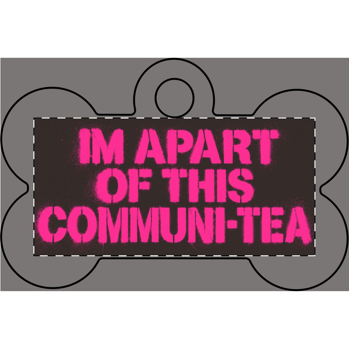 Breast Cancer Edition “I’m Apart of This Communi-Tea” Pet Tag