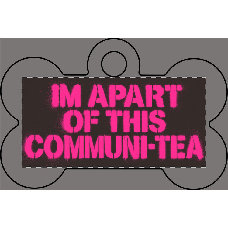 Breast Cancer Edition “I’m Apart of This Communi-Tea” Pet Tag